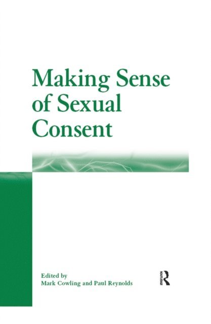 Paul Reynolds, Mark Cowling - Making Sense of Sexual Consent, E-bok