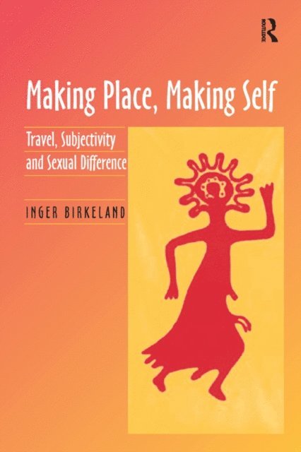 Inger Birkeland - Making Place, Making Self, E-bok