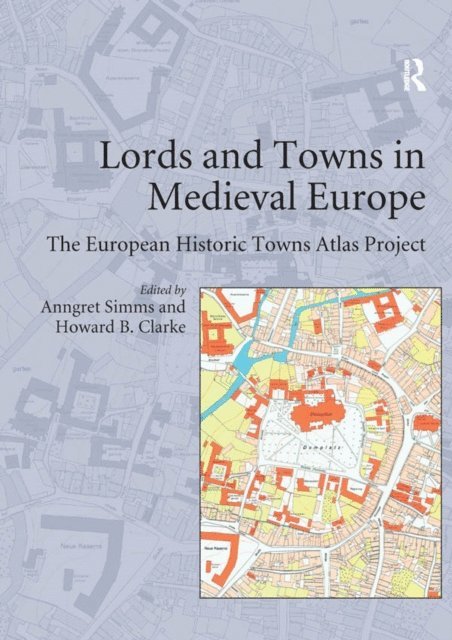 Anngret Simms, Howard B. Clarke - Lords and Towns in Medieval Europe, E-bok