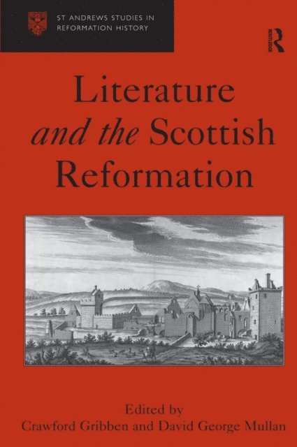 David George Mullan, Crawford Gribben - Literature and the Scottish Reformation, E-bok