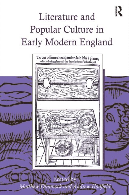 Andrew Hadfield, Matthew Dimmock - Literature and Popular Culture in Early Modern England, E-bok
