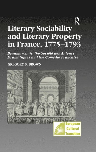 Gregory S. Brown - Literary Sociability and Literary Property in France, 1775a &quote;1793, E-bok