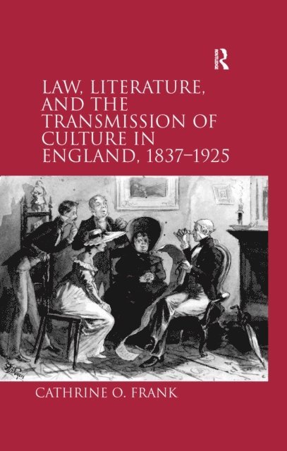 Cathrine O. Frank - Law, Literature, and the Transmission of Culture in England, 1837-1925, E-bok