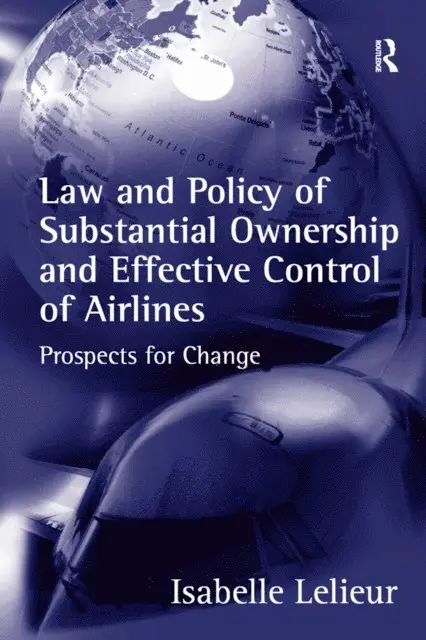 Isabelle Lelieur - Law and Policy of Substantial Ownership and Effective Control of Airlines, E-bok. Tillgänglighet: Lägg i varukorg
