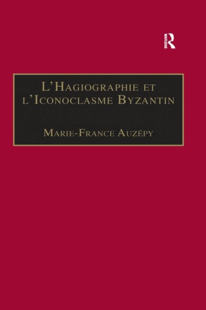 Marie-France Auzepy - L’Hagiographie et l’Iconoclasme Byzantin, E-bok
