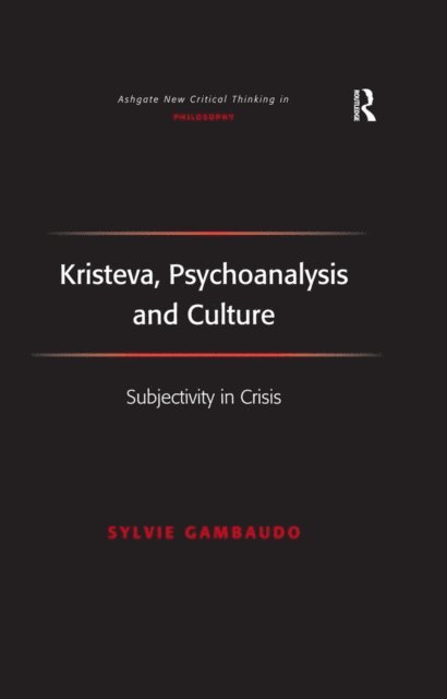 Sylvie Gambaudo - Kristeva, Psychoanalysis and Culture, E-bok