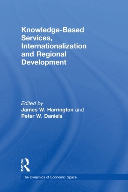 Peter Daniels, James W. Harrington - Knowledge-Based Services, Internationalization and Regional Development, E-bok