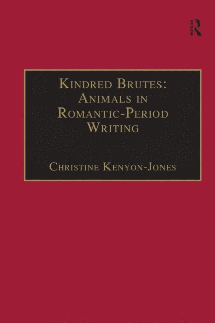 Christine Kenyon-Jones - Kindred Brutes: Animals in Romantic-Period Writing, E-bok