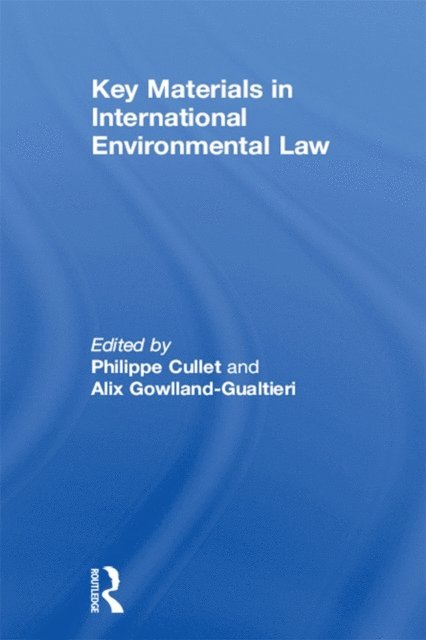 Alix Gowlland-Gualtieri, Philippe Cullet - Key Materials in International Environmental Law, E-bok