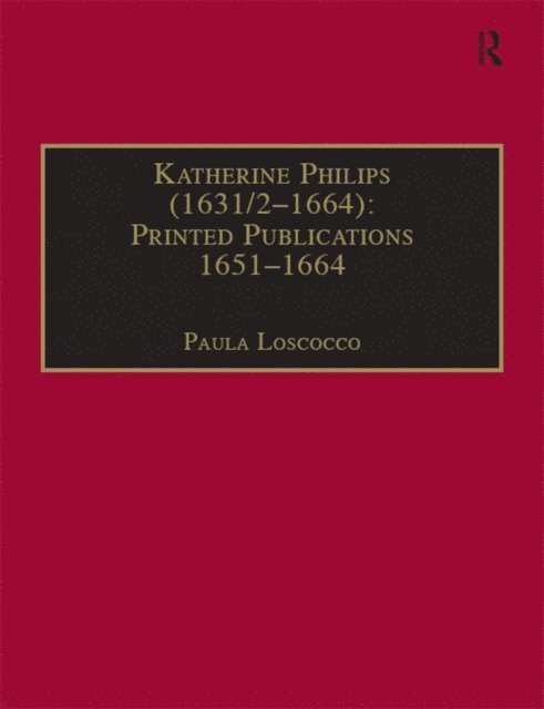 Paula Loscocco - Katherine Philips (1631/2a &quote;1664): Printed Publications 1651a &quote;1664, E-bok