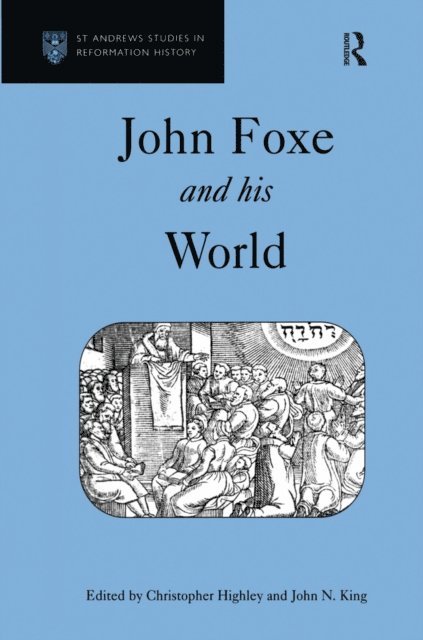 John N. King, Christopher Highley - John Foxe and his World, E-bok