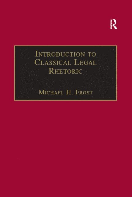 Michael H. Frost - Introduction to Classical Legal Rhetoric, E-bok