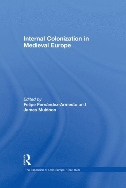 James Muldoon, Felipe Fernandez-Armesto - Internal Colonization in Medieval Europe, E-bok