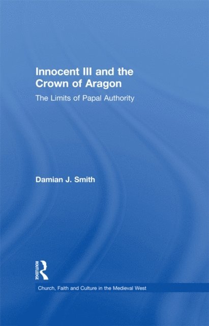 Damian J. Smith - Innocent III and the Crown of Aragon, E-bok