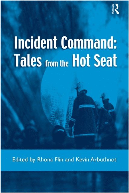 Kevin Arbuthnot, Rhona Flin - Incident Command: Tales from the Hot Seat, E-bok