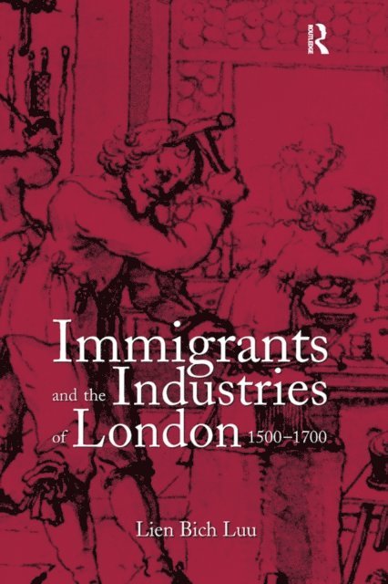 Lien Bich Luu - Immigrants and the Industries of London, 1500-1700, E-bok. Tillgänglighet: Lägg i varukorg