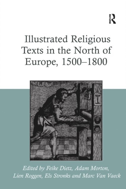 Lien Roggen, Adam Morton, Feike Dietz, Els Stronks - Illustrated Religious Texts in the North of Europe, 1500-1800, E-bok