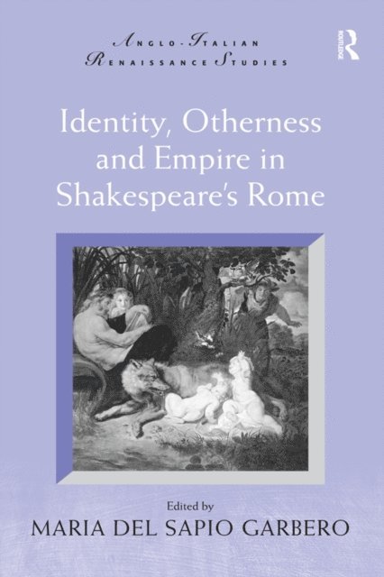Maria Del Sapio Garbero - Identity, Otherness and Empire in Shakespeare's Rome, E-bok