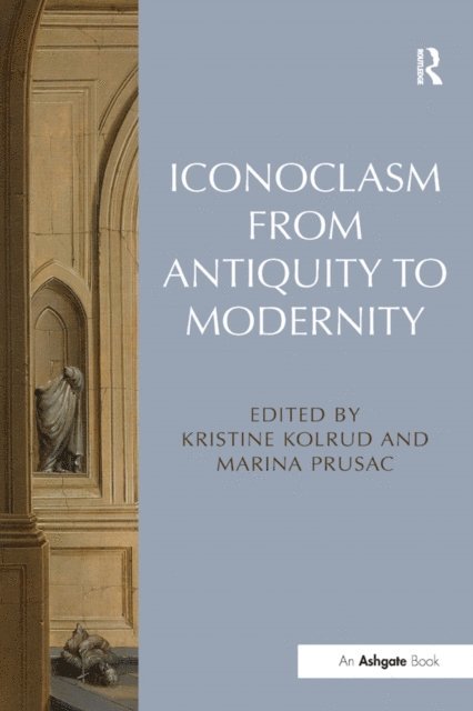 Marina Prusac, Kristine Kolrud - Iconoclasm from Antiquity to Modernity, E-bok