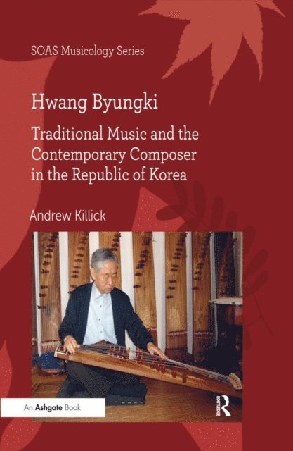 Andrew Killick - Hwang Byungki: Traditional Music and the Contemporary Composer in the Republic of Korea, E-bok