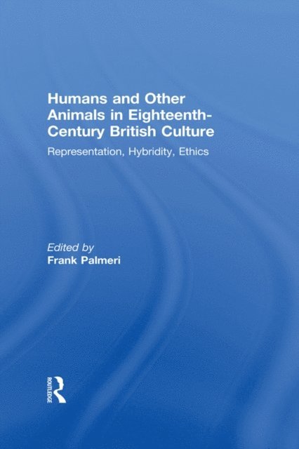 Frank Palmeri - Humans and Other Animals in Eighteenth-Century British Culture, E-bok