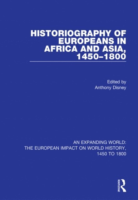 Anthony Disney - Historiography of Europeans in Africa and Asia, 1450a &quote;1800, E-bok
