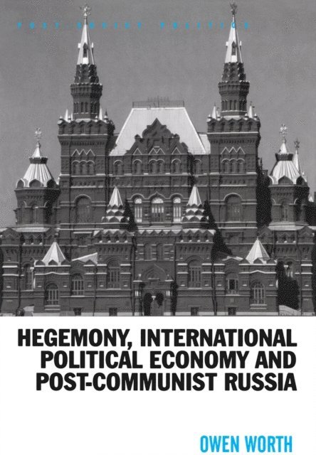 Owen Worth - Hegemony, International Political Economy and Post-Communist Russia, E-bok