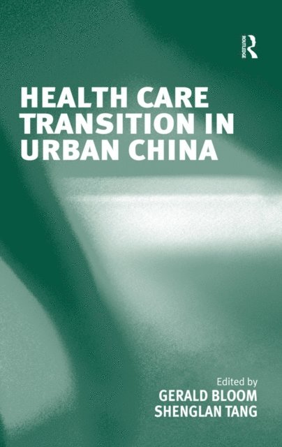 Shenglan Tang, Gerald Bloom - Health Care Transition in Urban China, E-bok
