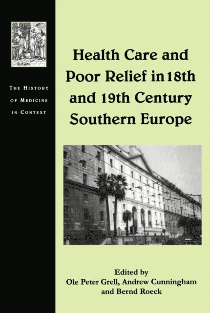 Ole Peter Grell, Andrew Cunningham - Health Care and Poor Relief in 18th and 19th Century Southern Europe, E-bok
