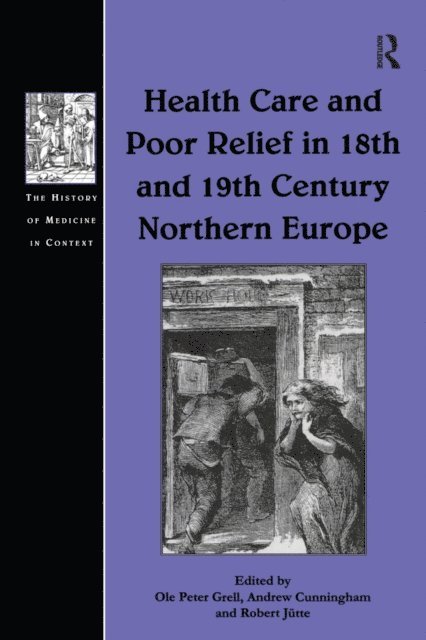 Andrew Cunningham, Ole Peter Grell - Health Care and Poor Relief in 18th and 19th Century Northern Europe, E-bok