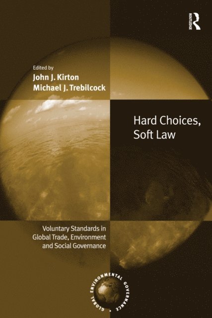 Michael J. Trebilcock, John J. Kirton - Hard Choices, Soft Law, E-bok