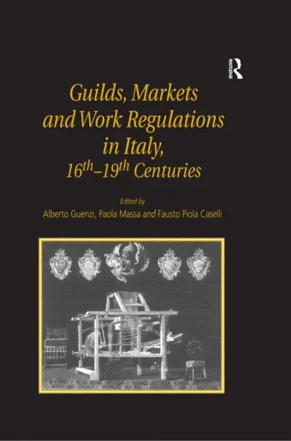 Guilds, Markets and Work Regulations in Italy, 16tha &quote;19th Centuries