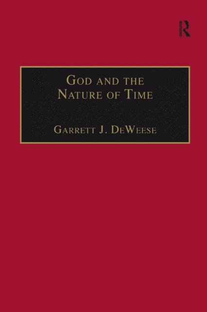 Garrett J. DeWeese - God and the Nature of Time, E-bok