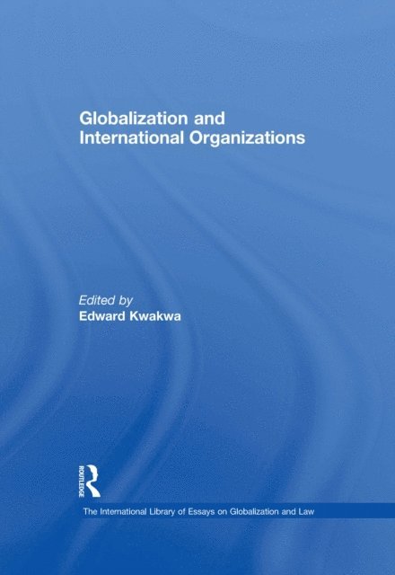 Edward Kwakwa - Globalization and International Organizations, E-bok