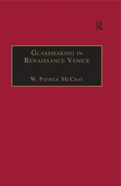 W. Patrick McCray - Glassmaking in Renaissance Venice, E-bok