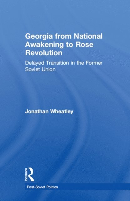 Jonathan Wheatley - Georgia from National Awakening to Rose Revolution, E-bok