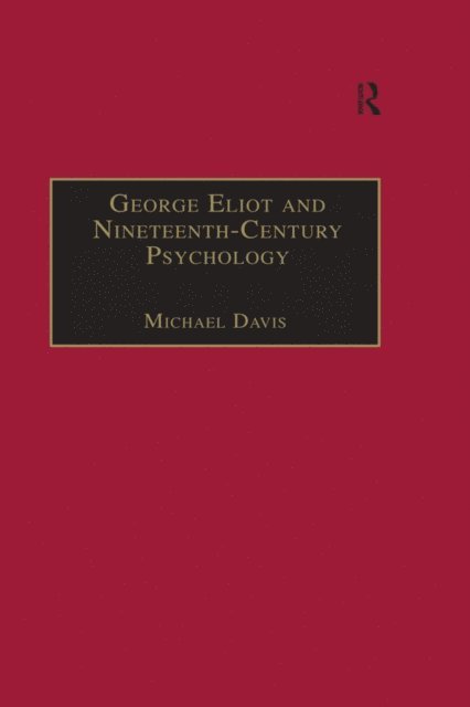 Michael Davis - George Eliot and Nineteenth-Century Psychology, E-bok