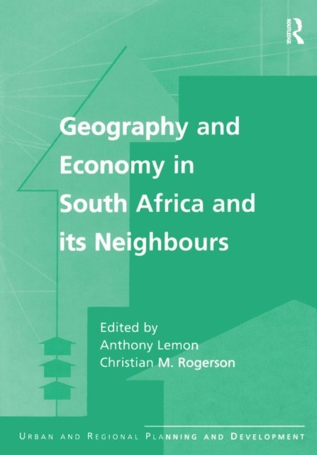 Christian M. Rogerson, Anthony Lemon - Geography and Economy in South Africa and its Neighbours, E-bok