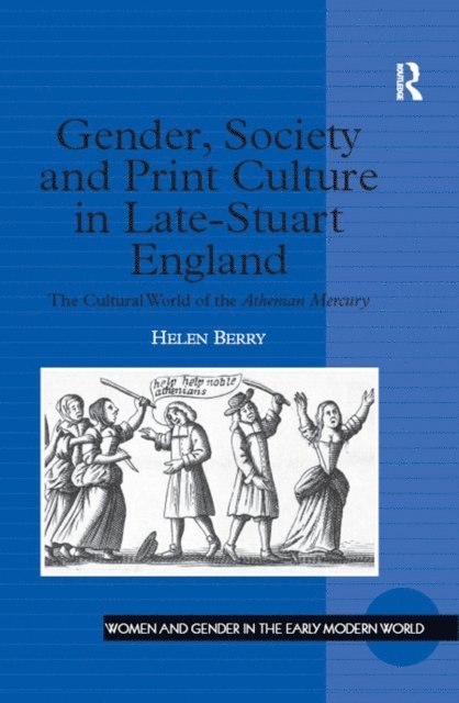 Helen Berry - Gender, Society and Print Culture in Late-Stuart England, E-bok