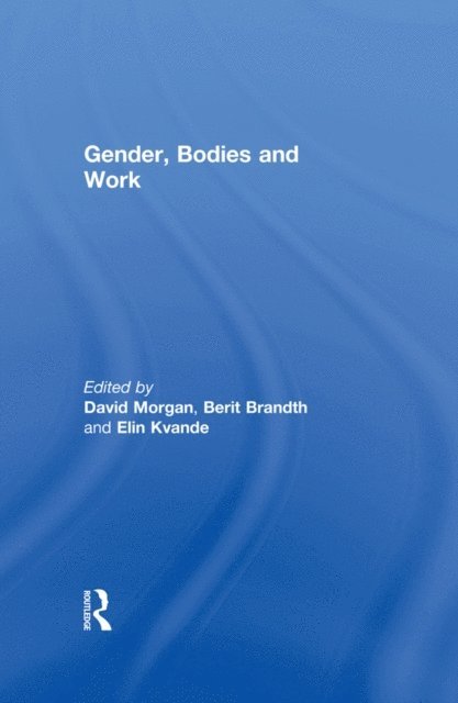 Berit Brandth, David Morgan - Gender, Bodies and Work, E-bok