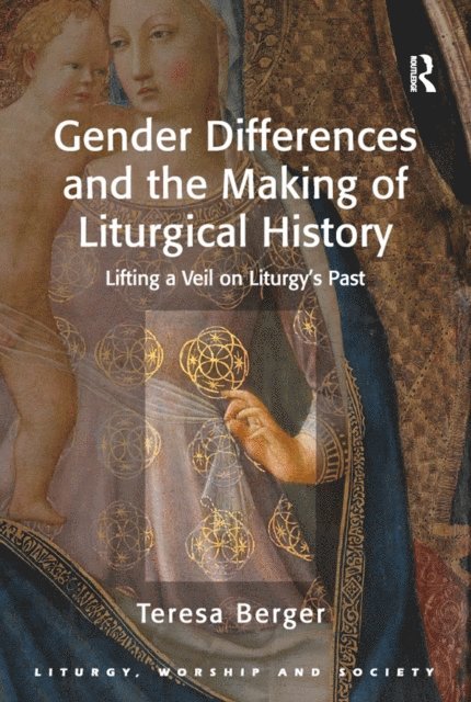 Teresa Berger - Gender Differences and the Making of Liturgical History, E-bok