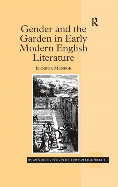 Jennifer Munroe - Gender and the Garden in Early Modern English Literature, E-bok