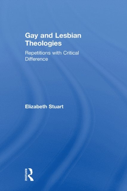 Elizabeth Stuart - Gay and Lesbian Theologies, E-bok