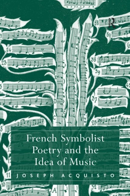 Joseph Acquisto - French Symbolist Poetry and the Idea of Music, E-bok