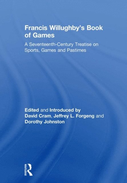 Jeffrey L. Forgeng, David Cram - Francis Willughby's Book of Games, E-bok
