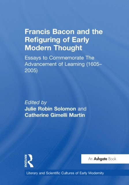 Catherine Gimelli Martin, Julie Robin Solomon - Francis Bacon and the Refiguring of Early Modern Thought, E-bok