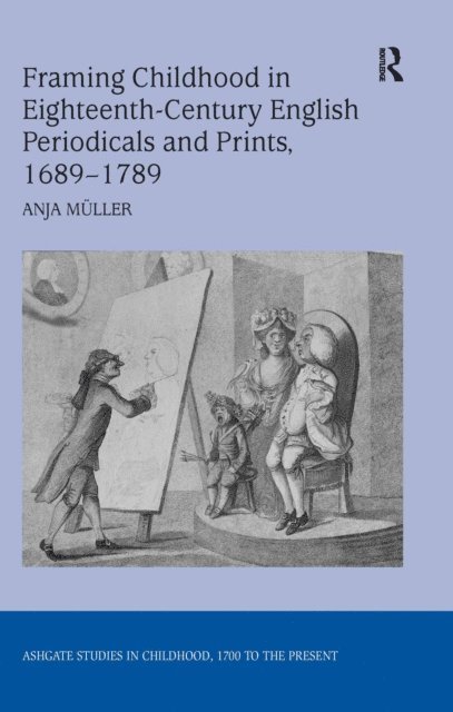 Anja Muller - Framing Childhood in Eighteenth-Century English Periodicals and Prints, 1689-1789, E-bok