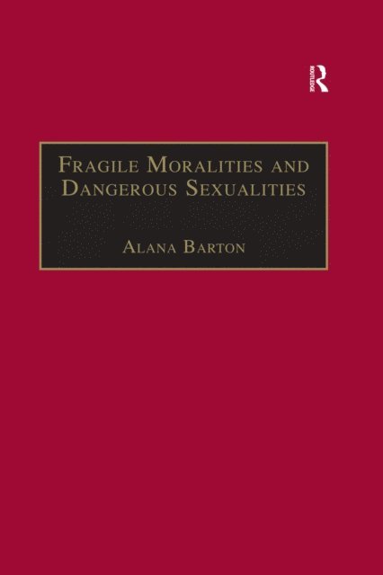Alana Barton - Fragile Moralities and Dangerous Sexualities, E-bok