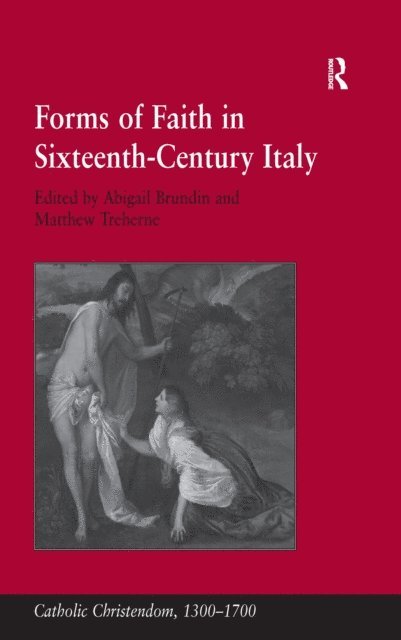 Matthew Treherne, Abigail Brundin - Forms of Faith in Sixteenth-Century Italy, E-bok