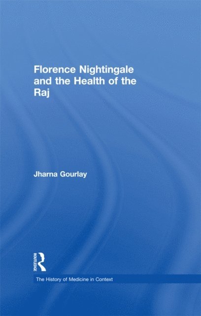 Jharna Gourlay - Florence Nightingale and the Health of the Raj, E-bok